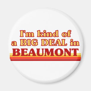 Ich bin in Beaumont eine Art BIG-DEAL Magnet