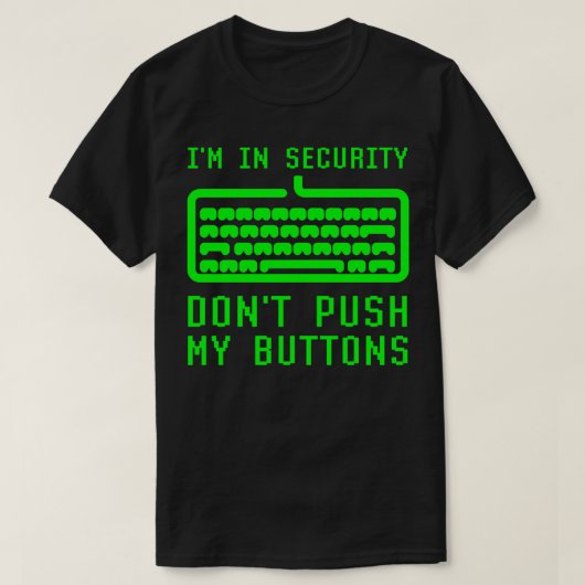 Ich bin in der Computersicherheit nicht drücken Si T-Shirt (Design vorne)
