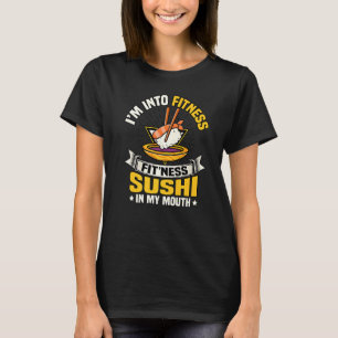 Ich bin in der Fitness Sushi in meiner Mund-Funny- T-Shirt