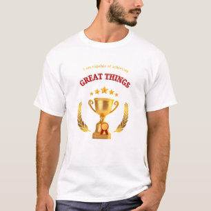 Ich bin in der Lage, großartige Dinge zu erreichen T-Shirt