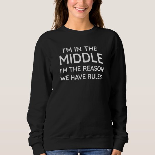 Ich bin in der Mitte, weil wir Regeln haben Sweatshirt (Vorderseite)
