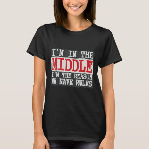 Ich bin in der Mitte, weil wir Regeln haben T-Shirt
