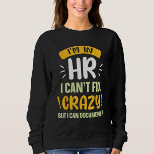 Ich bin in der Personalabteilung. Ich kann verrück Sweatshirt