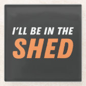Ich bin in der Shed - Funny Pun, Shedding Lachen Glasuntersetzer (Vorderseite)