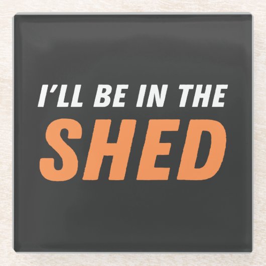 Ich bin in der Shed - Funny Pun, Shedding Lachen Glasuntersetzer (Vorderseite)