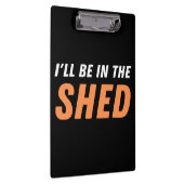 Ich bin in der Shed - Funny Pun, Shedding Lachen Klemmbrett (Rechts)