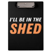 Ich bin in der Shed - Funny Pun, Shedding Lachen Klemmbrett (Vorderseite)