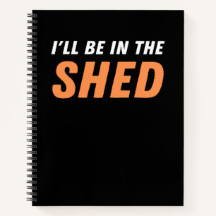 Ich bin in der Shed - Funny Pun, Shedding Lachen Notizblock
