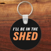 Ich bin in der Shed - Funny Pun, Shedding Lachen Schlüsselanhänger (Vorderseite)
