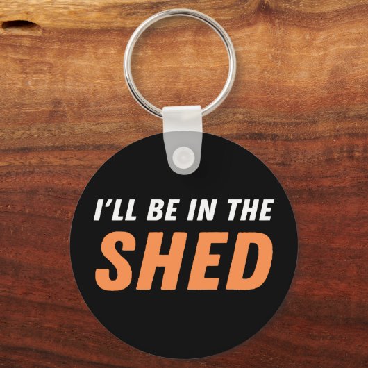 Ich bin in der Shed - Funny Pun, Shedding Lachen Schlüsselanhänger (Vorderseite)