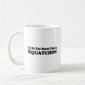 Ich bin in der Stimmung für ein Squatchin - Kaffeetasse (Links)