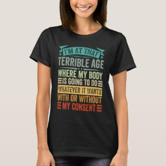 Ich bin in diesem Alter, in dem mein Körper tun wi T-Shirt