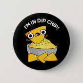 Ich bin in Dip Chip Funny Food Pun Dark BG Button (Vorderseite)