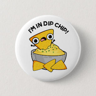 Ich bin in einem dip Chip Funny Food Pun Button