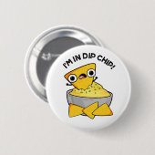 Ich bin in einem dip Chip Funny Food Pun Button (Vorne & Hinten)