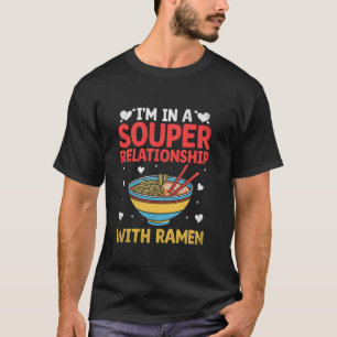 Ich Bin In Einer Super Beziehung Mit Ramen-Nudeln  T-Shirt