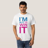 Ich bin in es, zum es zu gewinnen T-Shirt (Vorne ganz)