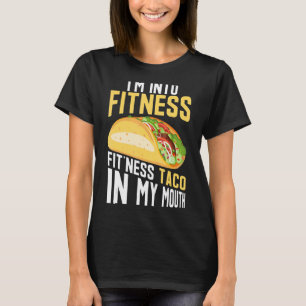 Ich bin in Fitness Fit'ness Taco in meinem Mund T-Shirt