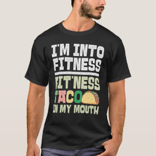 Ich bin in Fitness Fit'ness Taco in meinem Mund Ta T-Shirt