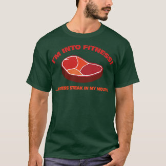 Ich bin in FitnessFitness Steak in meinem Mund T-Shirt