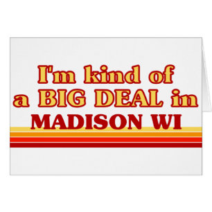 Ich bin in Madison eine Art BIG-DEAL