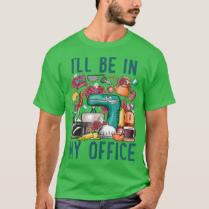 Ich bin in meinem Büro Baker Kichen Funny Cooking T-Shirt