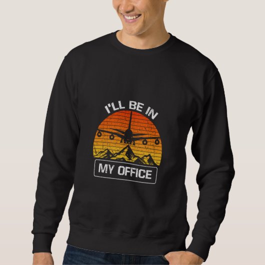 Ich bin in meinem Büro für Funny Aviation Aircraft Sweatshirt (Vorderseite)