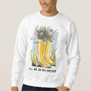 Ich bin in meinem Büro Garden Wellington Boots Sweatshirt