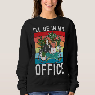 Ich bin in meinem Büro Gartenarbeit Fanatic Garden Sweatshirt