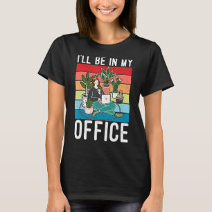 Ich bin in meinem Büro Gartenarbeit Fanatic Garden T-Shirt