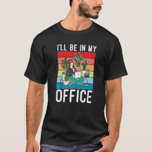 Ich bin in meinem Büro Gartenarbeit Fanatic Garden T-Shirt