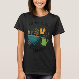 Ich bin in meinem Büro Gartenbauer Ideen T-Shirt