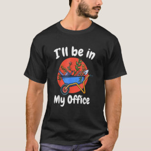 Ich bin in meinem Büro Gartenbauer Ideen T-Shirt