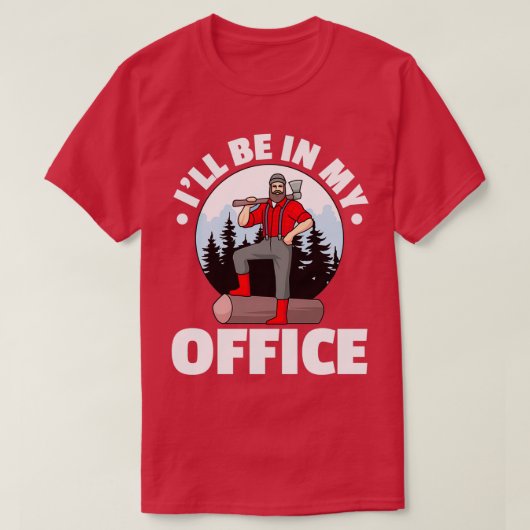 Ich bin in meinem Büro Logger Lumberjack T-Shirt (Design vorne)