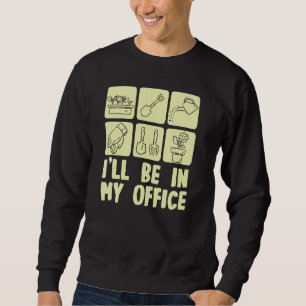 Ich bin in meinem Gartenwerkzeuge-Garten-Plan Sweatshirt