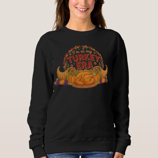 Ich bin in meiner Truthahn-Ära Sweatshirt (Vorderseite)