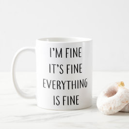 Ich bin in Ordnung. Es ist alles in Ordnung Kaffeetasse