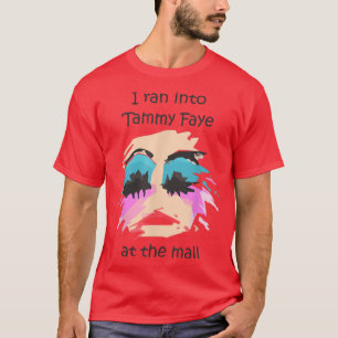 Ich bin in Tammy Faye Bakker in der Mall gerannt  T-Shirt