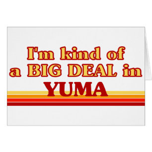 Ich bin in Yuma eine Art BIG-DEAL