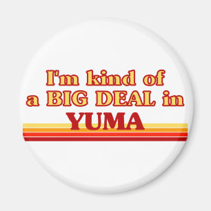 Ich bin in Yuma eine Art BIG-DEAL Magnet