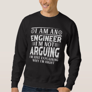 Ich bin Ingenieur. Ich streite nicht, ich erkläre Sweatshirt