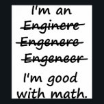 Ich bin Ingenieur und ich bin gut in Mathe Poster<br><div class="desc">Enginere? Engeneer? Injunear? Wie buchstabiert man? Die Rechtschreibmöglichkeiten sind endlos. Aber in Mathematik gibt es nur ein richtig und falsch. Großartiges Geschenk oder Hemd für den selbst gemachten ENGINEER.</div>