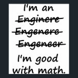 Ich bin Ingenieur und ich bin gut in Mathe Poster<br><div class="desc">Enginere? Engeneer? Injunear? Wie buchstabiert man? Die Rechtschreibmöglichkeiten sind endlos. Aber in Mathematik gibt es nur ein richtig und falsch. Großartiges Geschenk oder Hemd für den selbst gemachten ENGINEER.</div>