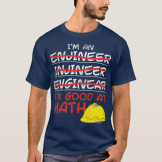 Ich bin Ingenieur und ich bin gut in Mathe T-Shirt