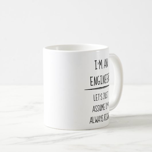 Ich bin Ingenieur und nehme an, ich bin immer der  Kaffeetasse (VorderseiteRechts)