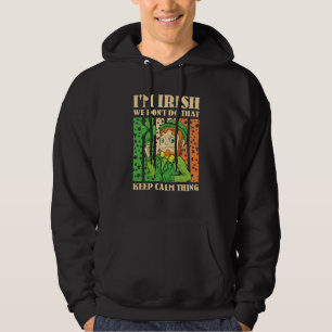 Ich bin Ire Wir machen das Keep Calm Ding nicht St Hoodie