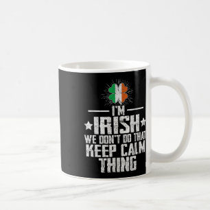 Ich bin Ire Wir machen das Keep Calm Ding nicht St Kaffeetasse
