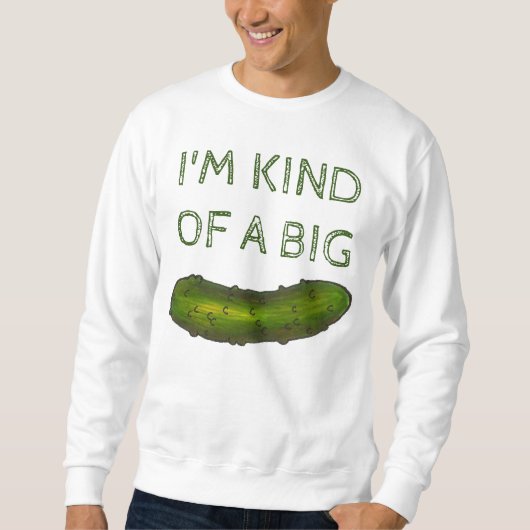 Ich bin irgendwie ein Big Dill (Deal) Pickle Sweat Sweatshirt (Vorderseite)