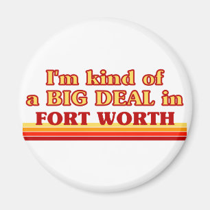 Ich bin irgendwie ein großer Deal in Fort Worth Magnet