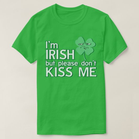 Ich bin Irin, aber bitte küss mich nicht St. Patri T-Shirt (Design vorne)